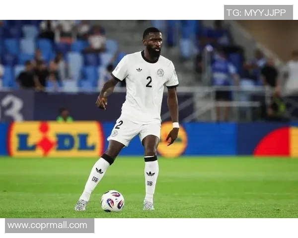 吕迪格的成长之路：从青涩小将到世界级后卫的蜕变与辉煌